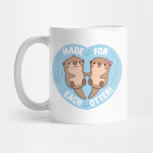 Cute Otters Made For Each Otter Funny Love Pun Mug